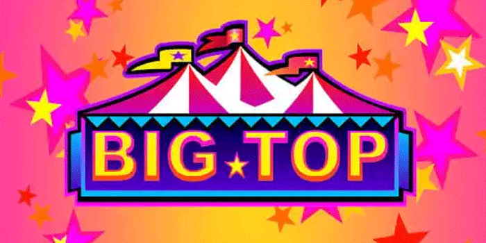 Strategi Bermain Slot Big Top Tanpa Rugi Besar