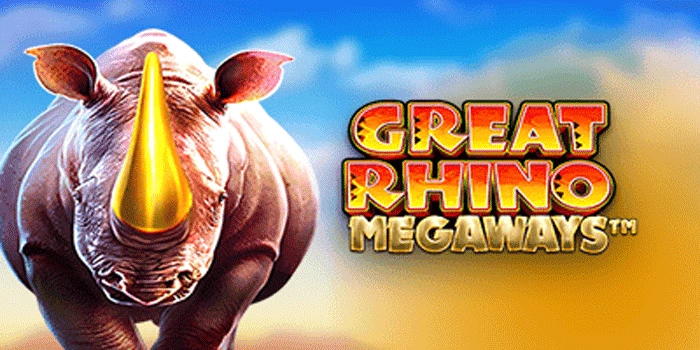 Tips dan Trik Slot Great Rhino Megaways Panduan Lengkap 2026